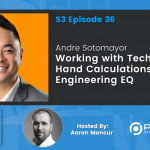 Andre Sotomayor | Working with Technicians, Hand Calculations, and Engineering EQ